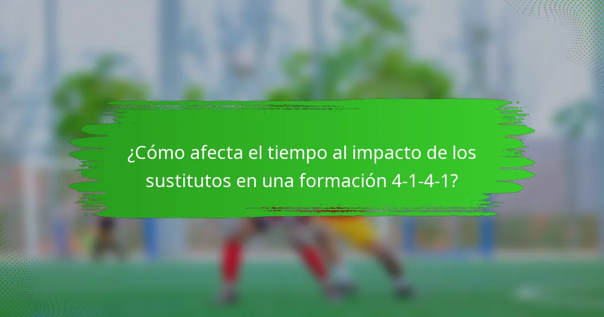 ¿Cómo afecta el tiempo al impacto de los sustitutos en una formación 4-1-4-1?