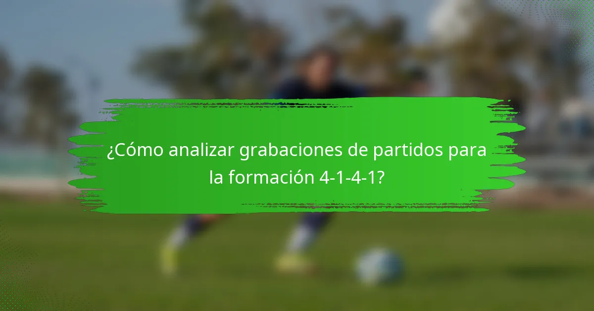 ¿Cómo analizar grabaciones de partidos para la formación 4-1-4-1?