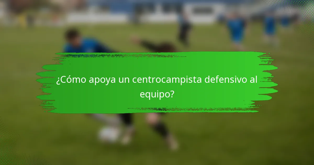 ¿Cómo apoya un centrocampista defensivo al equipo?