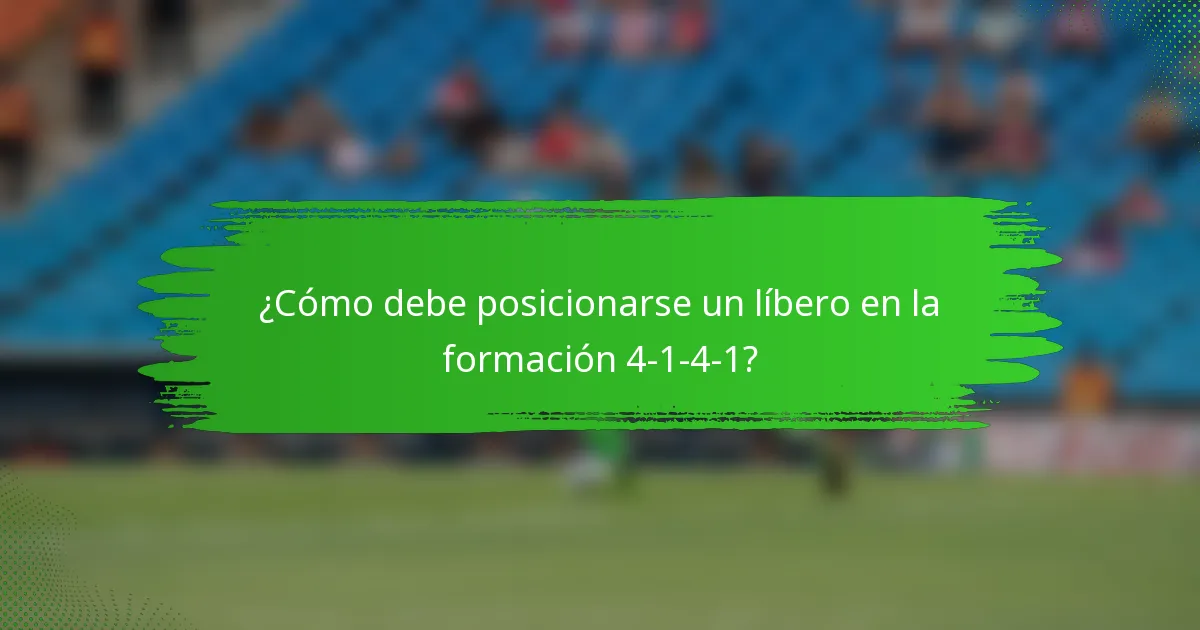 ¿Cómo debe posicionarse un líbero en la formación 4-1-4-1?
