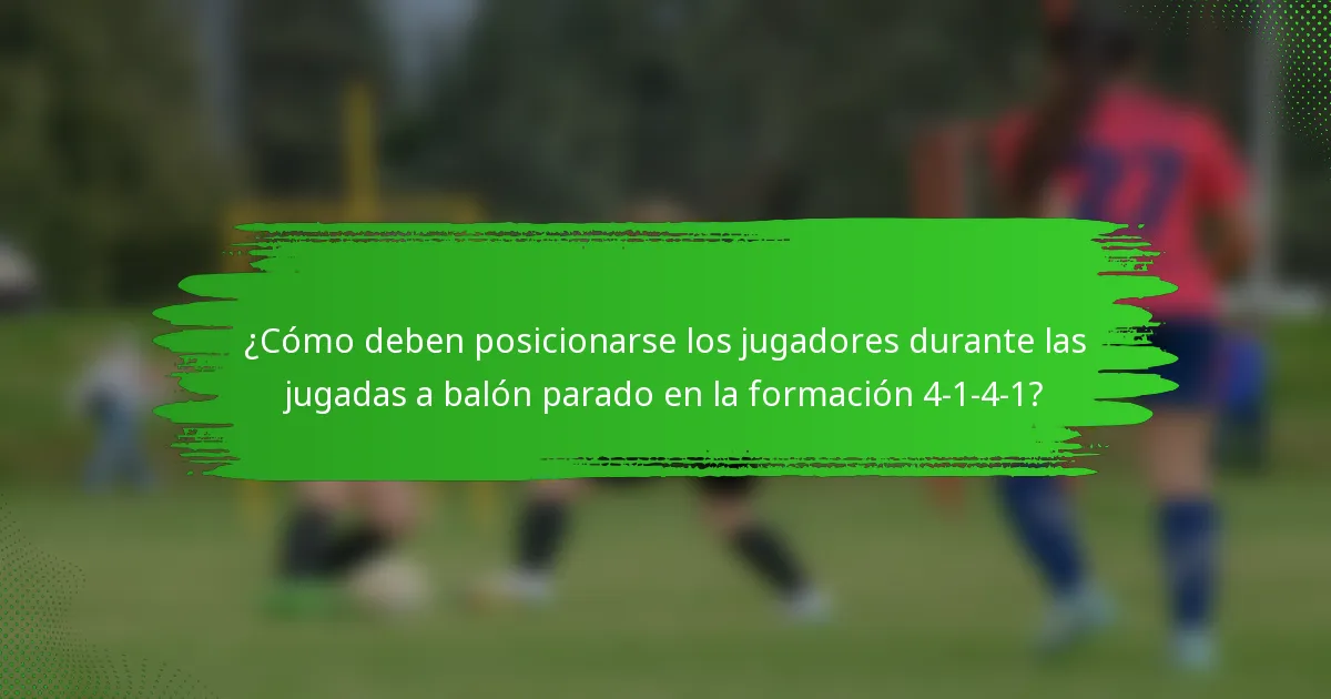 ¿Cómo deben posicionarse los jugadores durante las jugadas a balón parado en la formación 4-1-4-1?