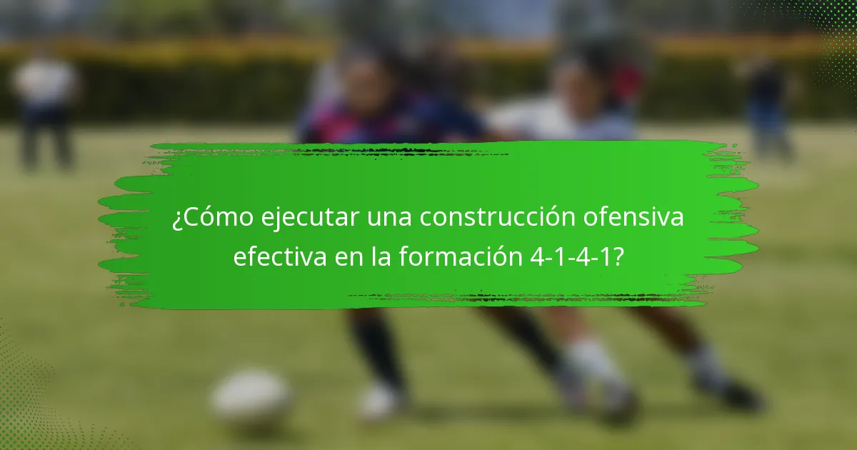 ¿Cómo ejecutar una construcción ofensiva efectiva en la formación 4-1-4-1?