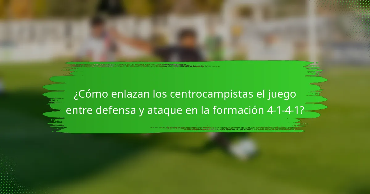 ¿Cómo enlazan los centrocampistas el juego entre defensa y ataque en la formación 4-1-4-1?