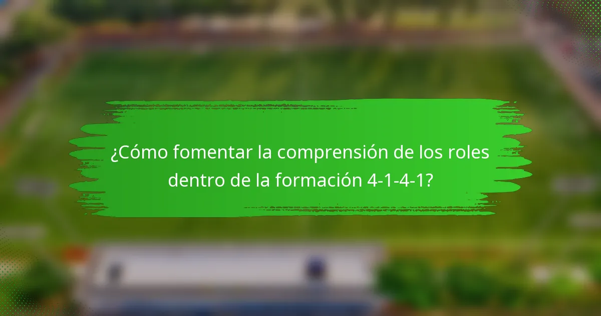 ¿Cómo fomentar la comprensión de los roles dentro de la formación 4-1-4-1?