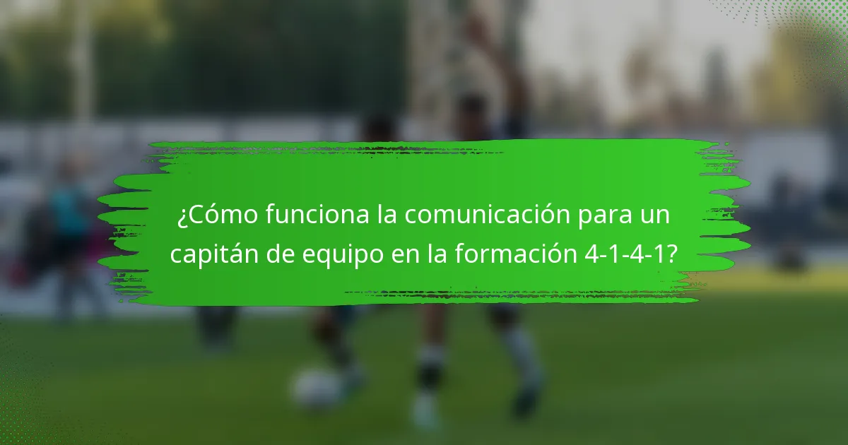 ¿Cómo funciona la comunicación para un capitán de equipo en la formación 4-1-4-1?