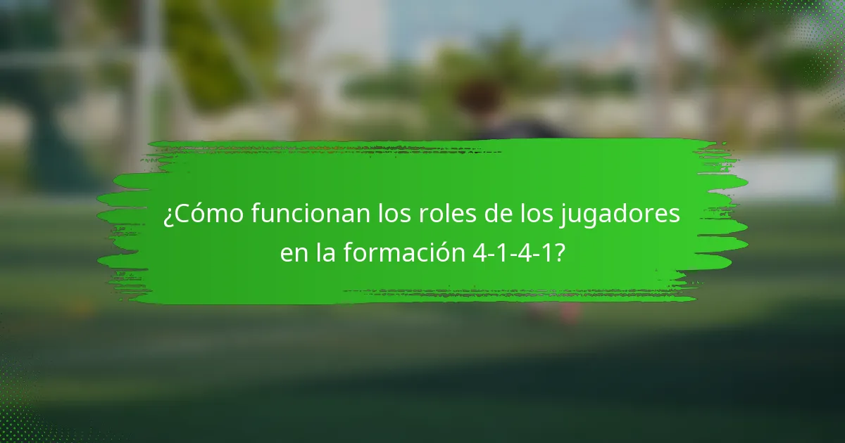 ¿Cómo funcionan los roles de los jugadores en la formación 4-1-4-1?