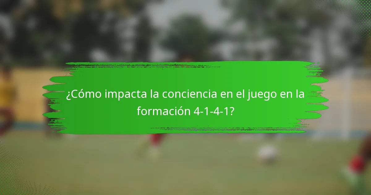 ¿Cómo impacta la conciencia en el juego en la formación 4-1-4-1?