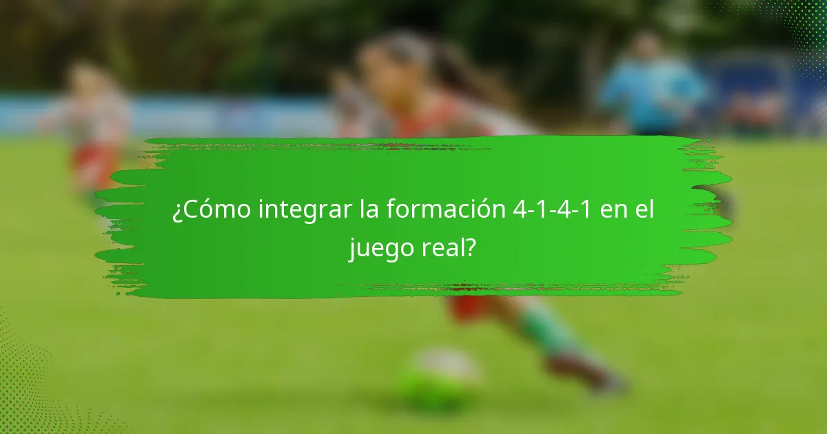 ¿Cómo integrar la formación 4-1-4-1 en el juego real?