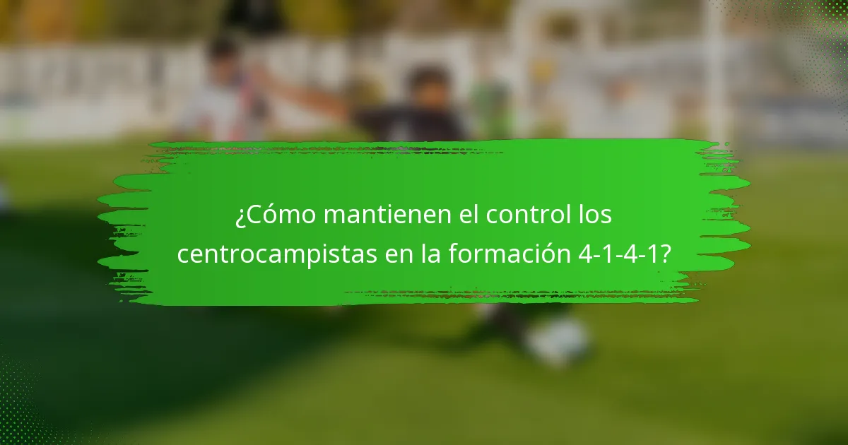 ¿Cómo mantienen el control los centrocampistas en la formación 4-1-4-1?