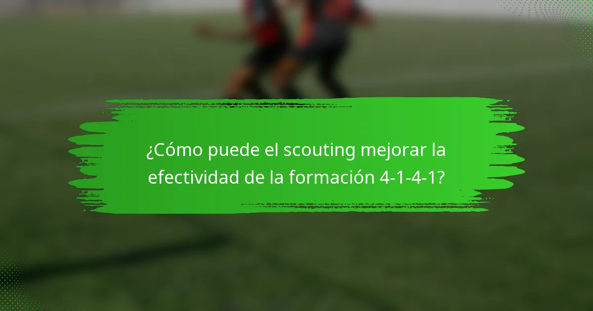¿Cómo puede el scouting mejorar la efectividad de la formación 4-1-4-1?