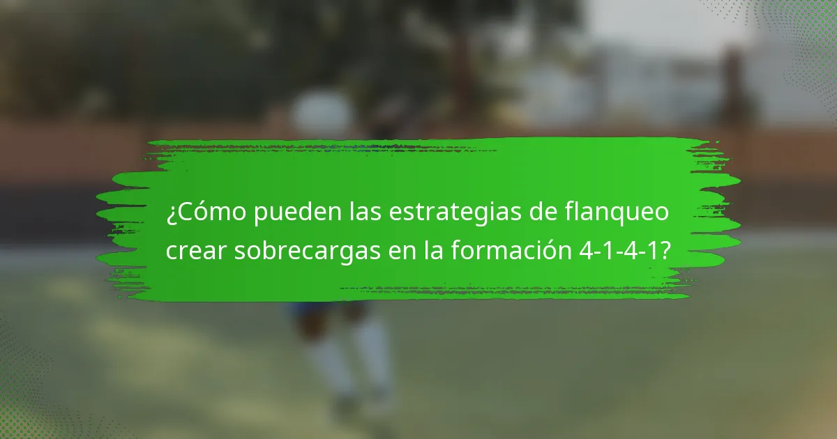 ¿Cómo pueden las estrategias de flanqueo crear sobrecargas en la formación 4-1-4-1?