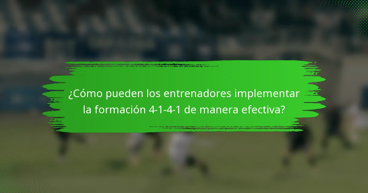 ¿Cómo pueden los entrenadores implementar la formación 4-1-4-1 de manera efectiva?