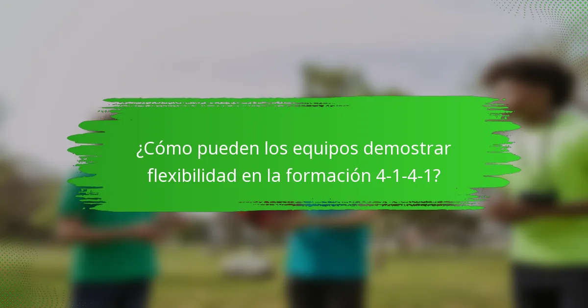 ¿Cómo pueden los equipos demostrar flexibilidad en la formación 4-1-4-1?