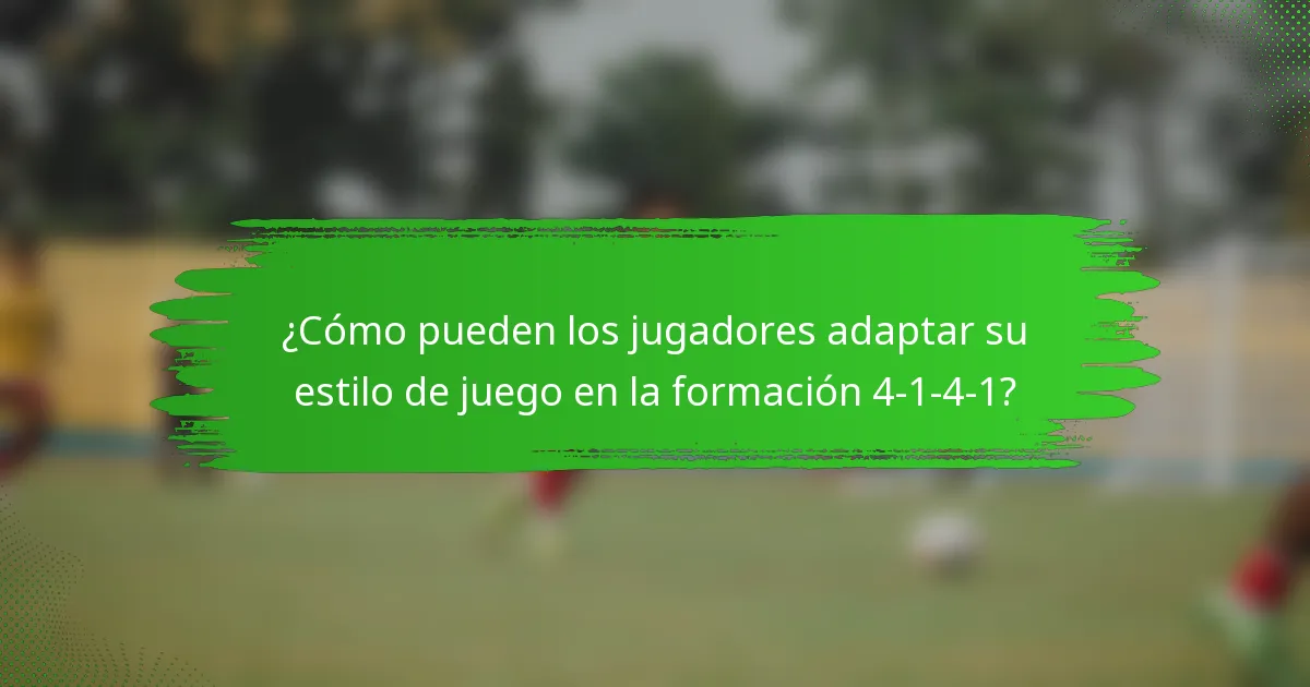 ¿Cómo pueden los jugadores adaptar su estilo de juego en la formación 4-1-4-1?