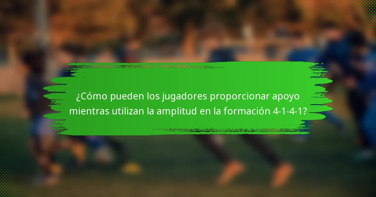 ¿Cómo pueden los jugadores proporcionar apoyo mientras utilizan la amplitud en la formación 4-1-4-1?