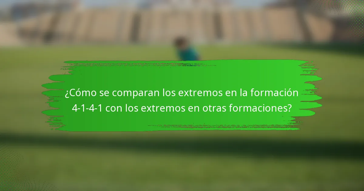 ¿Cómo se comparan los extremos en la formación 4-1-4-1 con los extremos en otras formaciones?