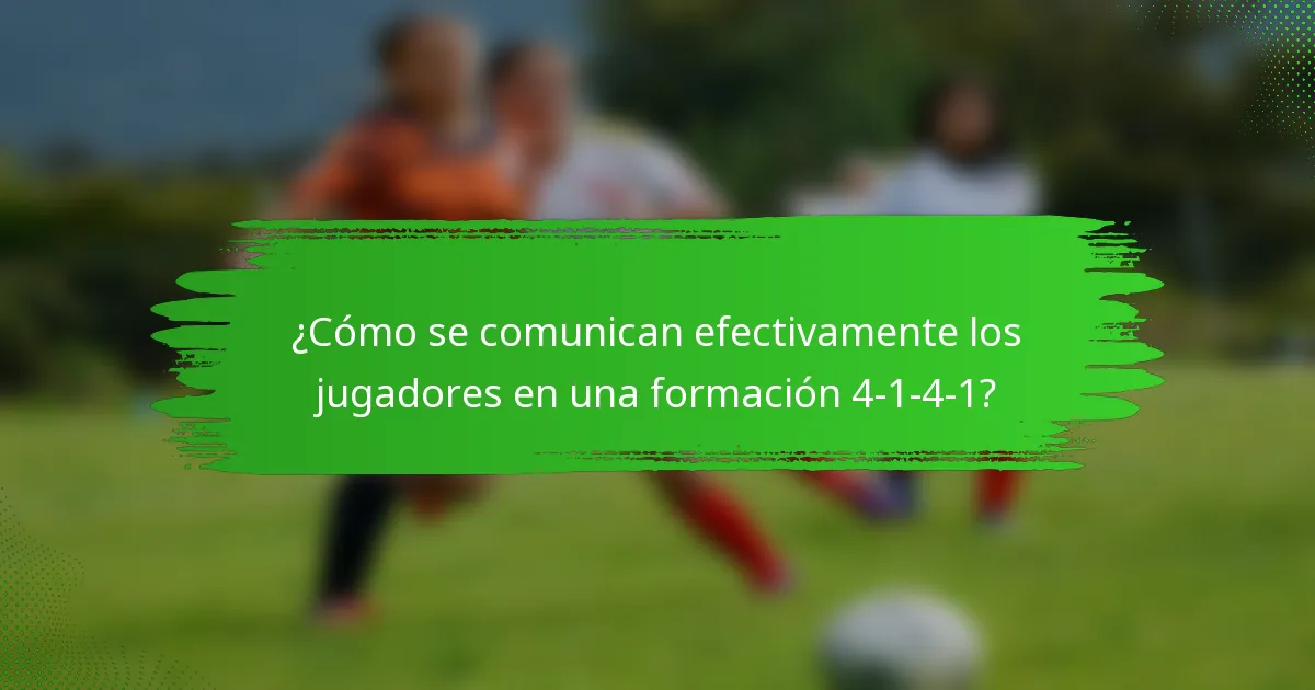 ¿Cómo se comunican efectivamente los jugadores en una formación 4-1-4-1?