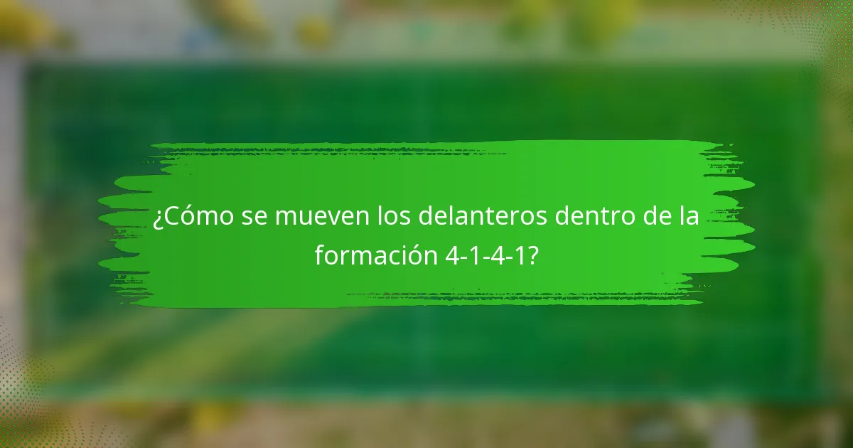 ¿Cómo se mueven los delanteros dentro de la formación 4-1-4-1?