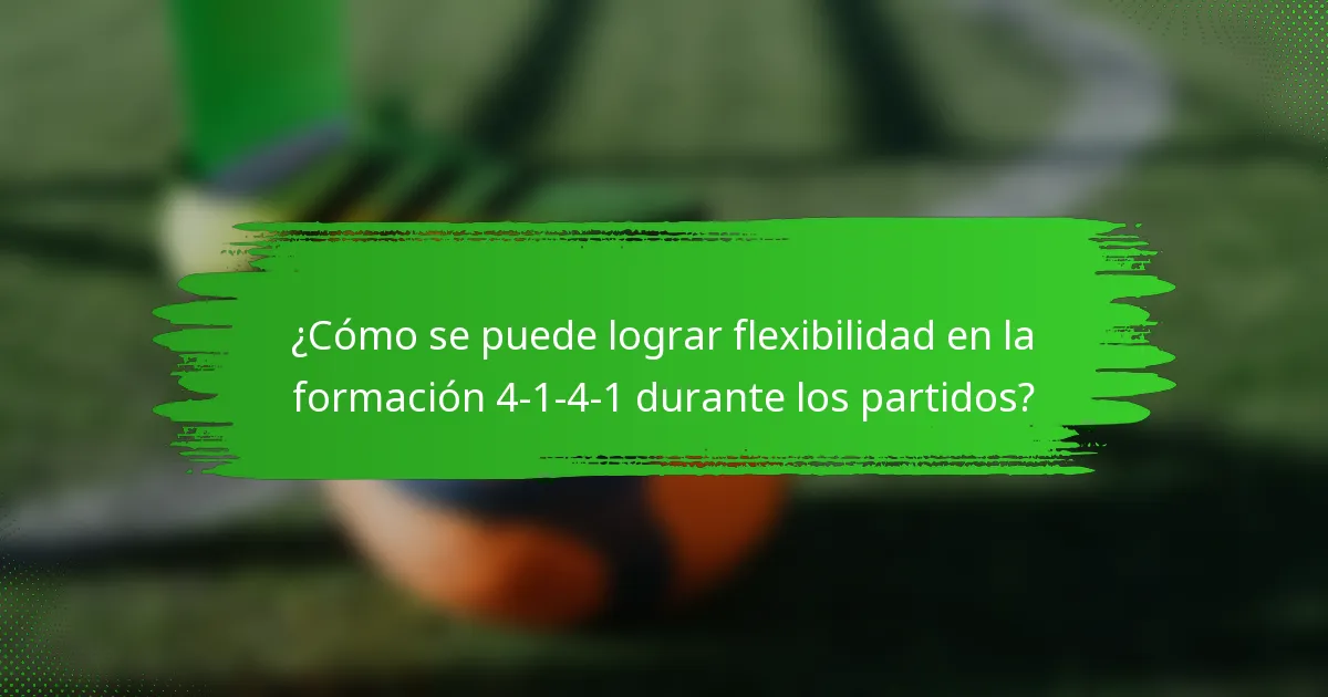 ¿Cómo se puede lograr flexibilidad en la formación 4-1-4-1 durante los partidos?