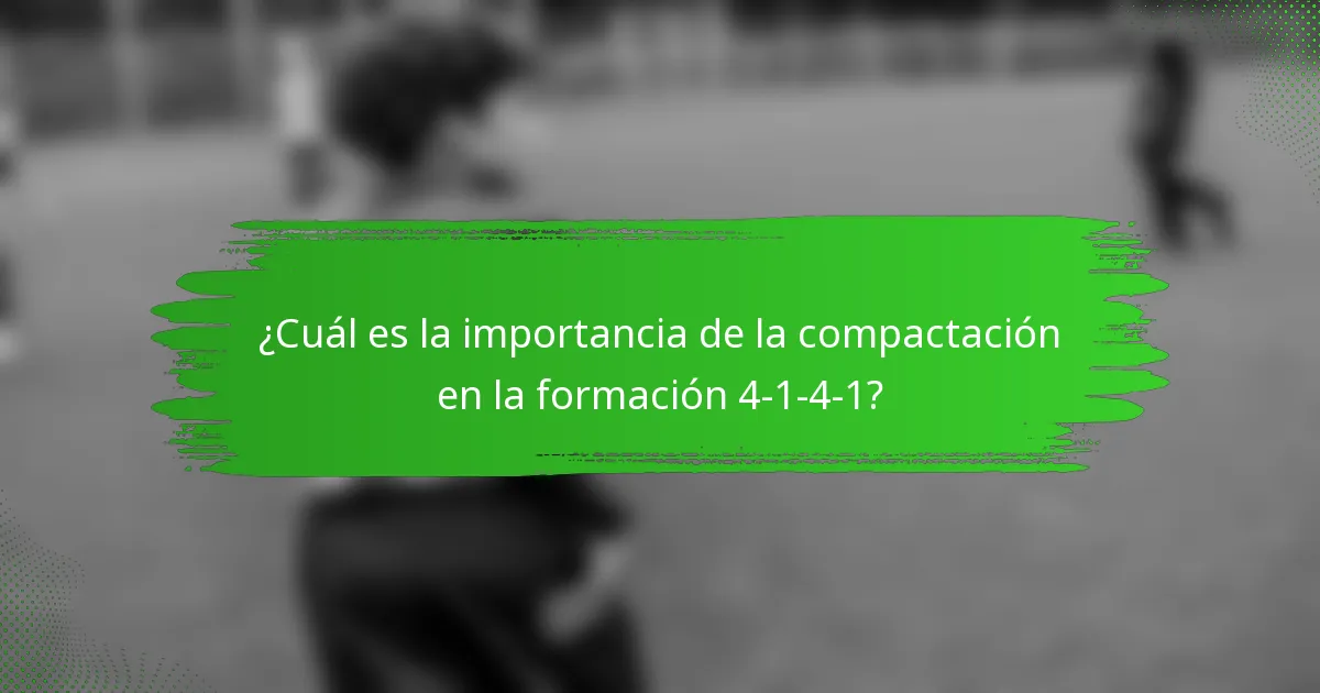 ¿Cuál es la importancia de la compactación en la formación 4-1-4-1?