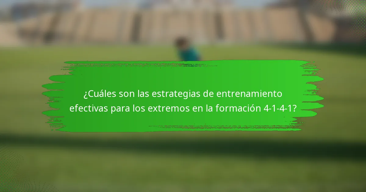 ¿Cuáles son las estrategias de entrenamiento efectivas para los extremos en la formación 4-1-4-1?
