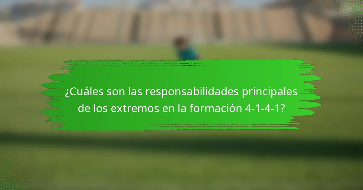 ¿Cuáles son las responsabilidades principales de los extremos en la formación 4-1-4-1?
