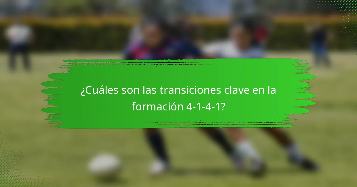 ¿Cuáles son las transiciones clave en la formación 4-1-4-1?