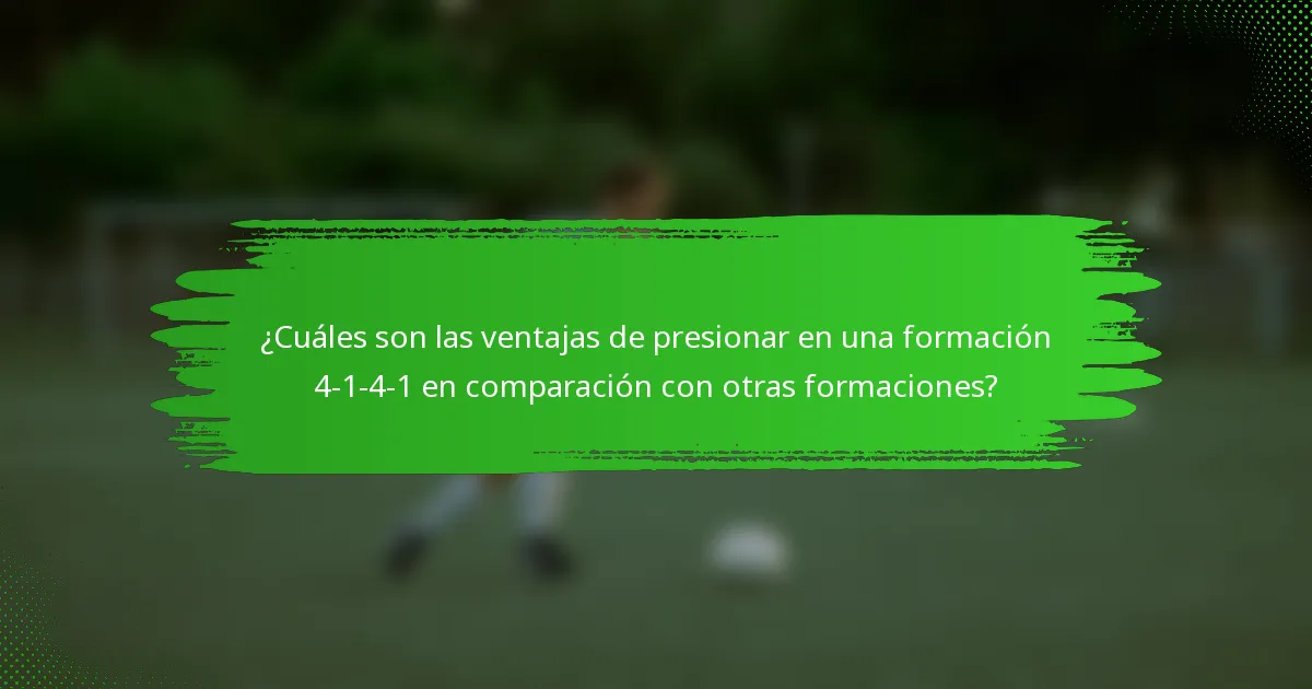 ¿Cuáles son las ventajas de presionar en una formación 4-1-4-1 en comparación con otras formaciones?