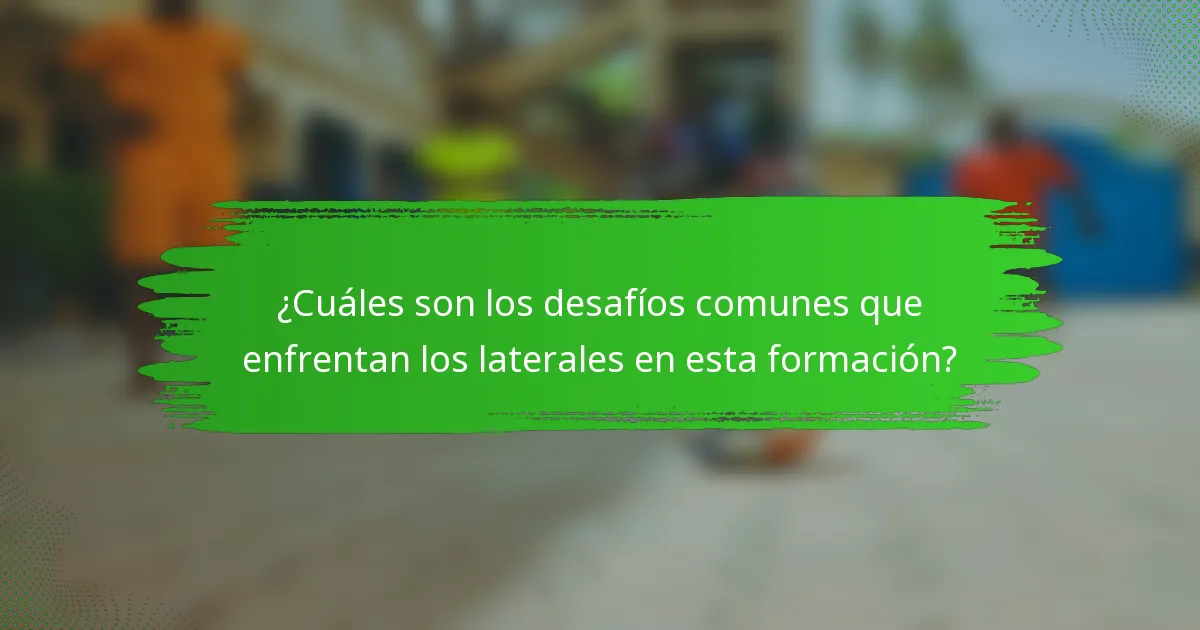¿Cuáles son los desafíos comunes que enfrentan los laterales en esta formación?