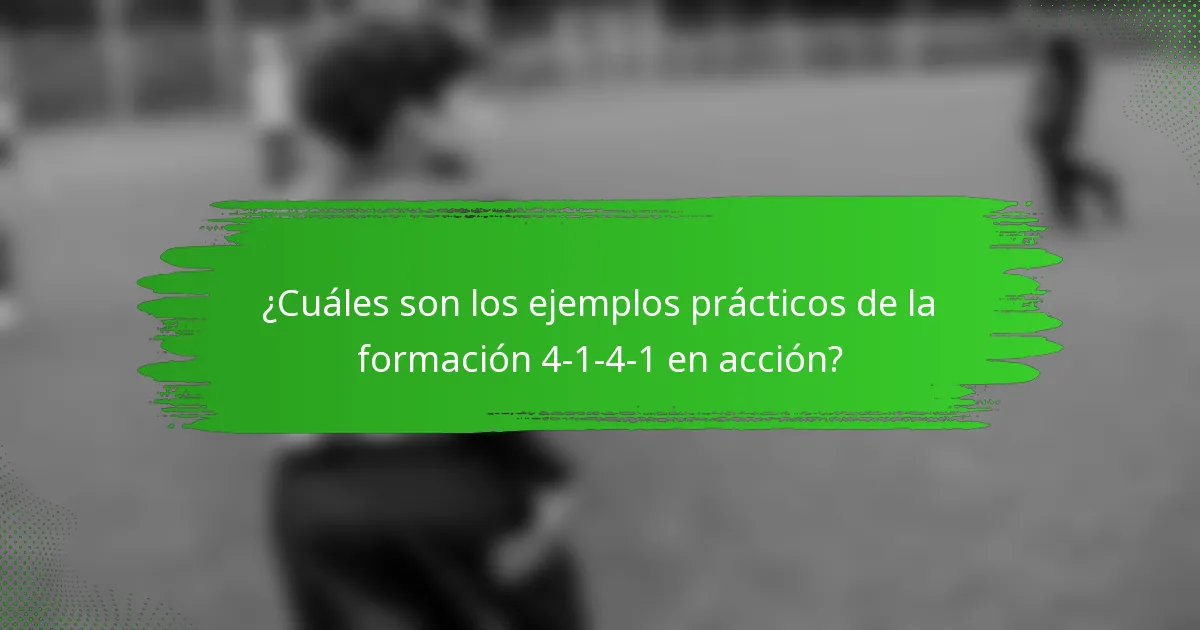 ¿Cuáles son los ejemplos prácticos de la formación 4-1-4-1 en acción?