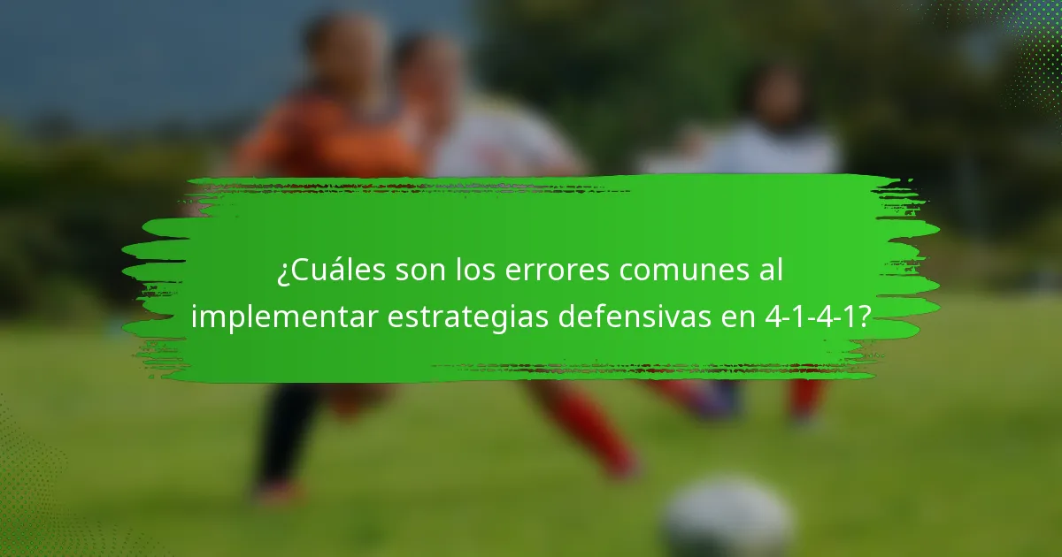 ¿Cuáles son los errores comunes al implementar estrategias defensivas en 4-1-4-1?