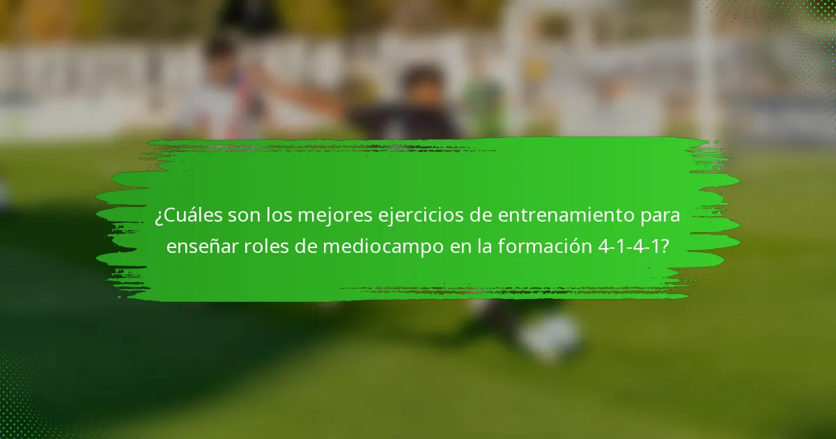 ¿Cuáles son los mejores ejercicios de entrenamiento para enseñar roles de mediocampo en la formación 4-1-4-1?