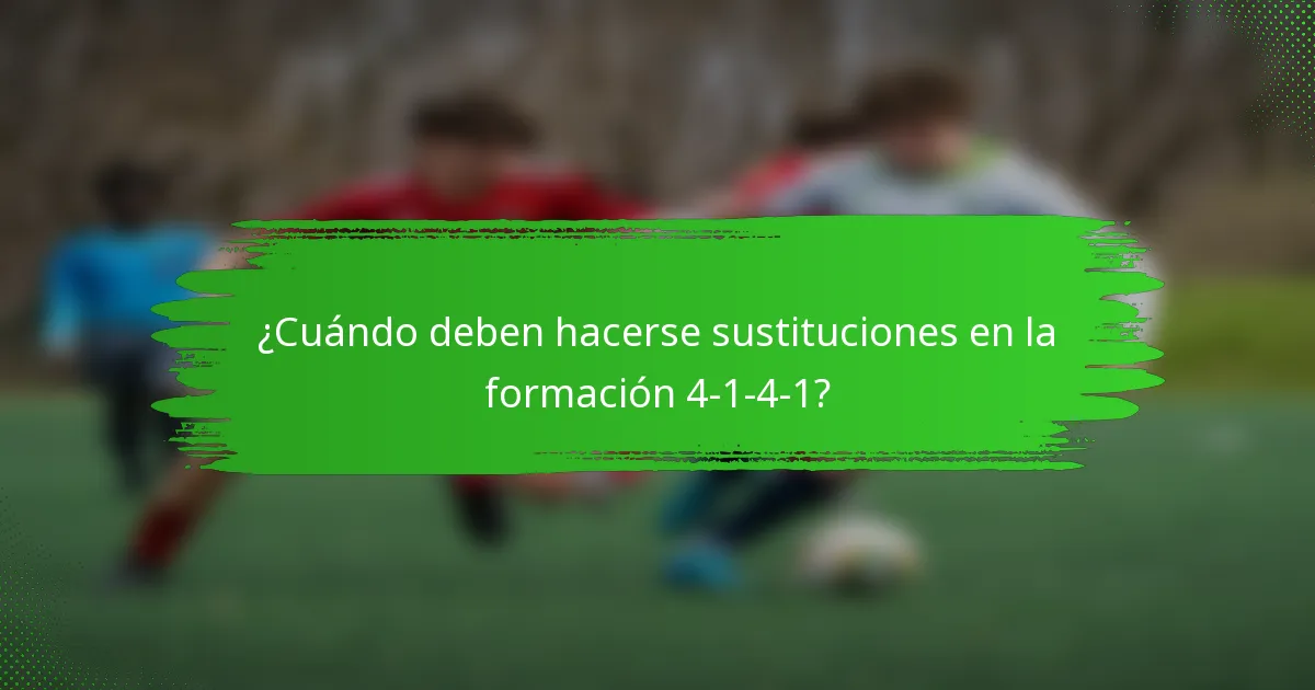 ¿Cuándo deben hacerse sustituciones en la formación 4-1-4-1?