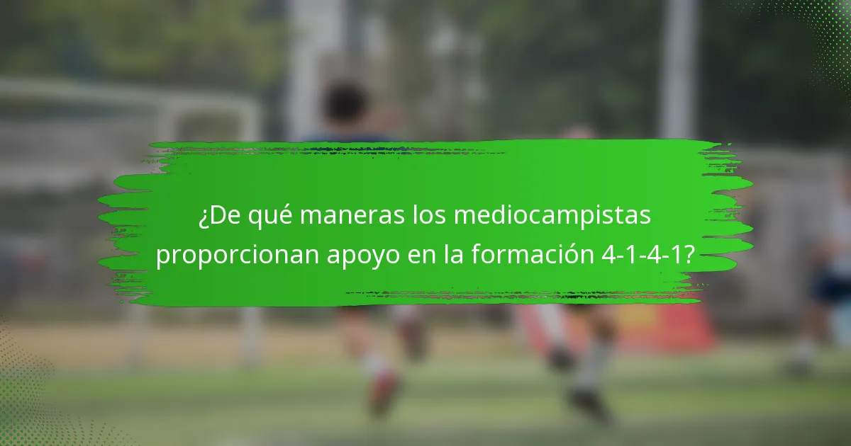 ¿De qué maneras los mediocampistas proporcionan apoyo en la formación 4-1-4-1?