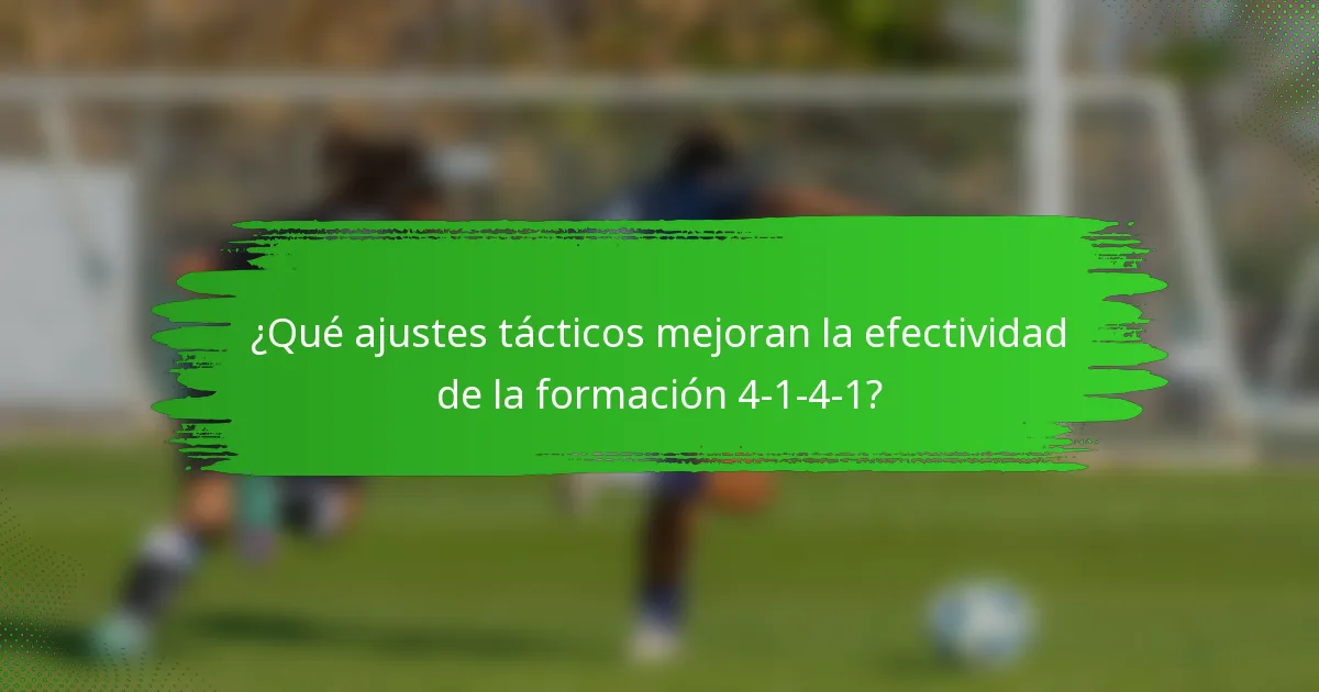 ¿Qué ajustes tácticos mejoran la efectividad de la formación 4-1-4-1?