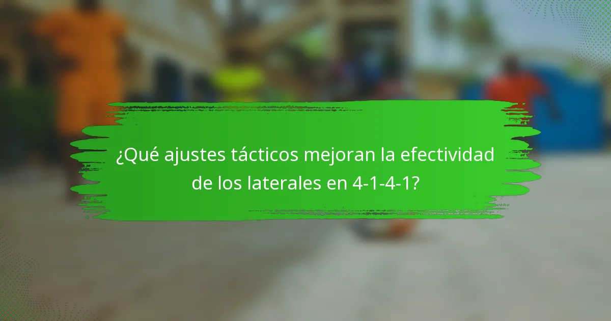 ¿Qué ajustes tácticos mejoran la efectividad de los laterales en 4-1-4-1?