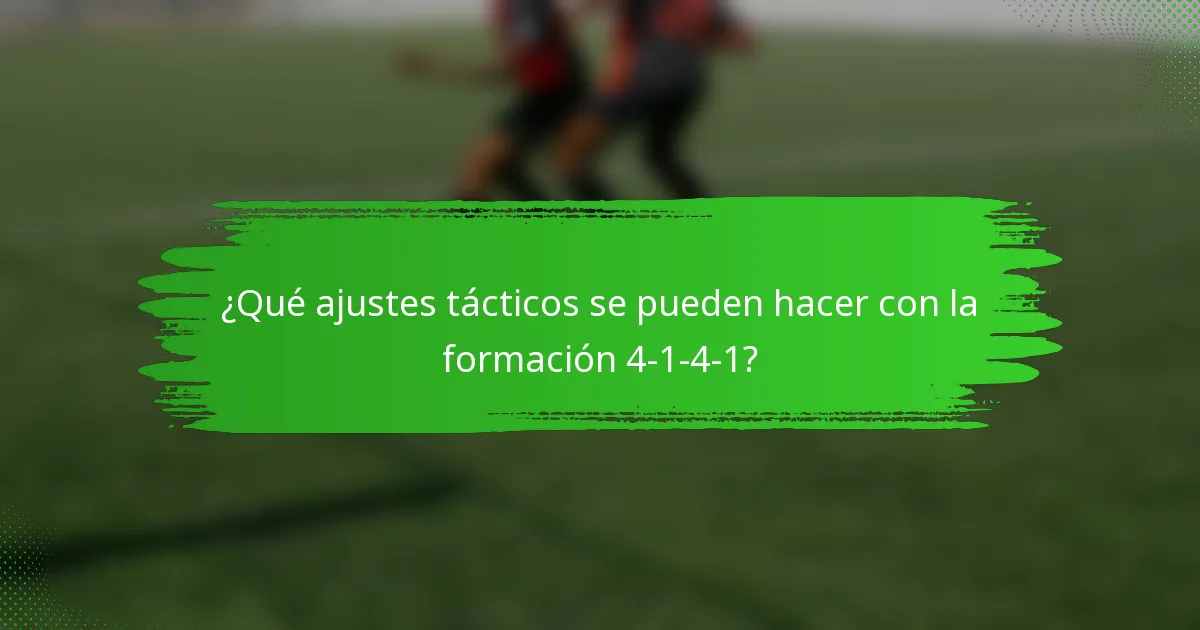 ¿Qué ajustes tácticos se pueden hacer con la formación 4-1-4-1?