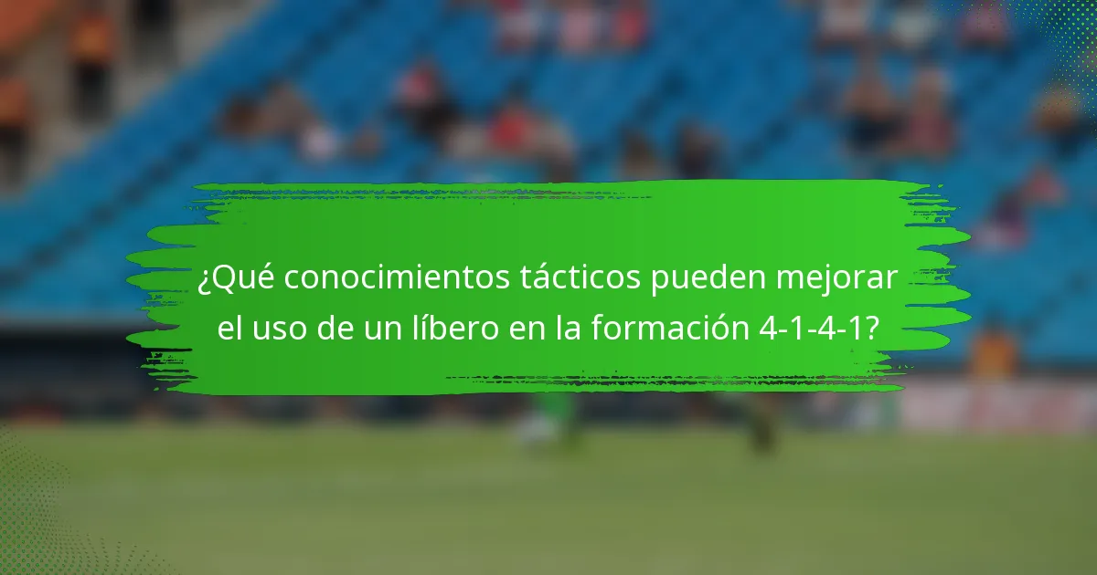 ¿Qué conocimientos tácticos pueden mejorar el uso de un líbero en la formación 4-1-4-1?