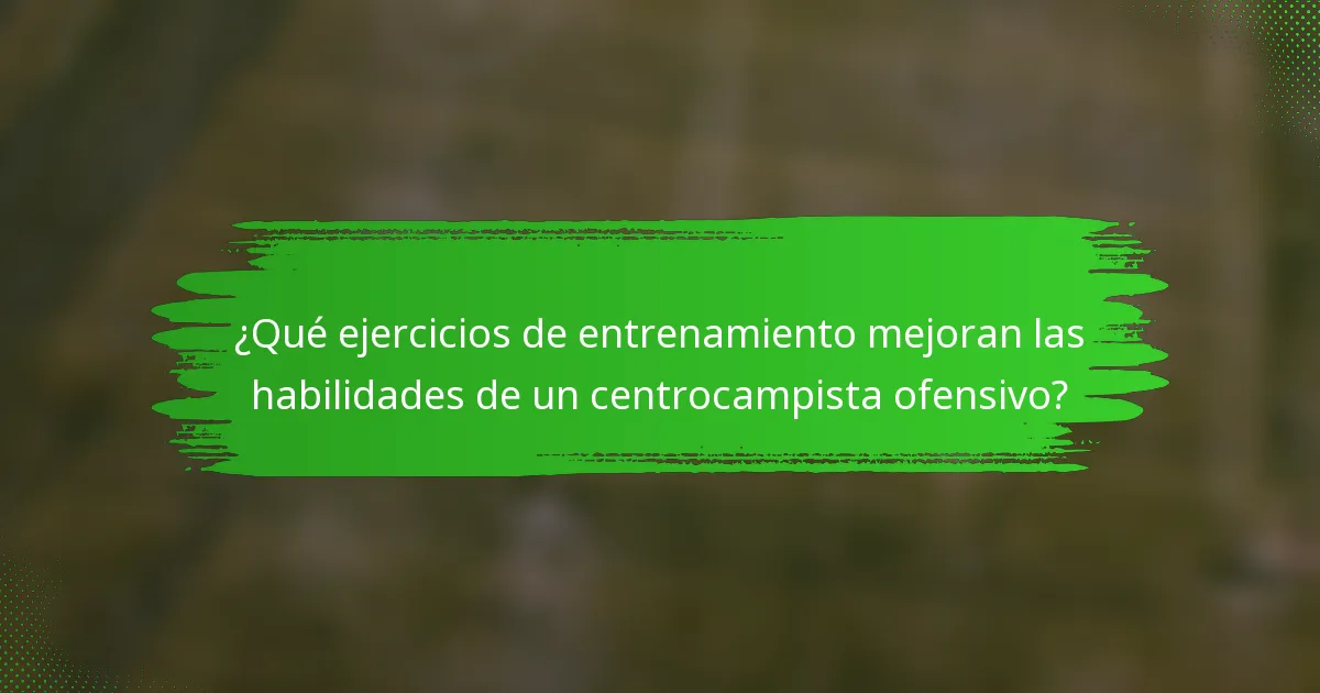 ¿Qué ejercicios de entrenamiento mejoran las habilidades de un centrocampista ofensivo?