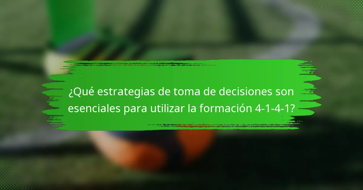 ¿Qué estrategias de toma de decisiones son esenciales para utilizar la formación 4-1-4-1?