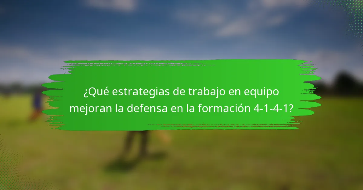 ¿Qué estrategias de trabajo en equipo mejoran la defensa en la formación 4-1-4-1?