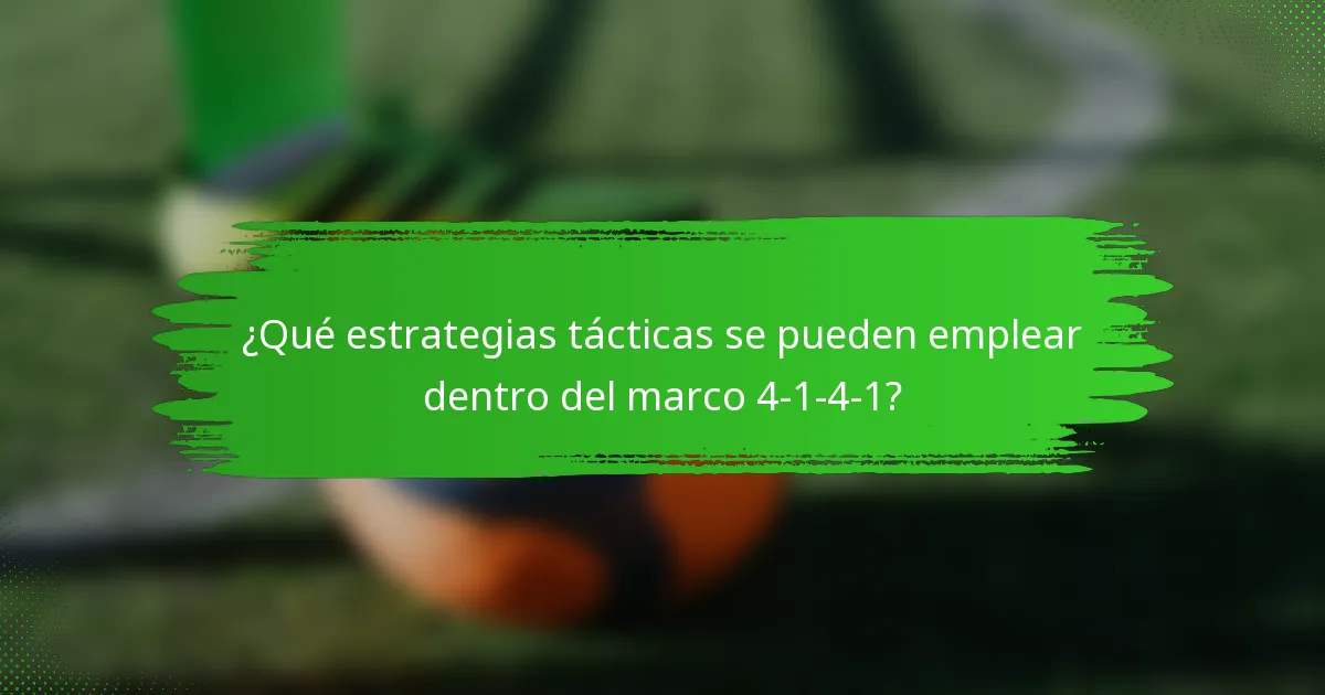 ¿Qué estrategias tácticas se pueden emplear dentro del marco 4-1-4-1?