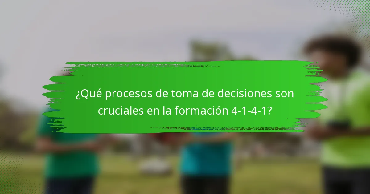 ¿Qué procesos de toma de decisiones son cruciales en la formación 4-1-4-1?