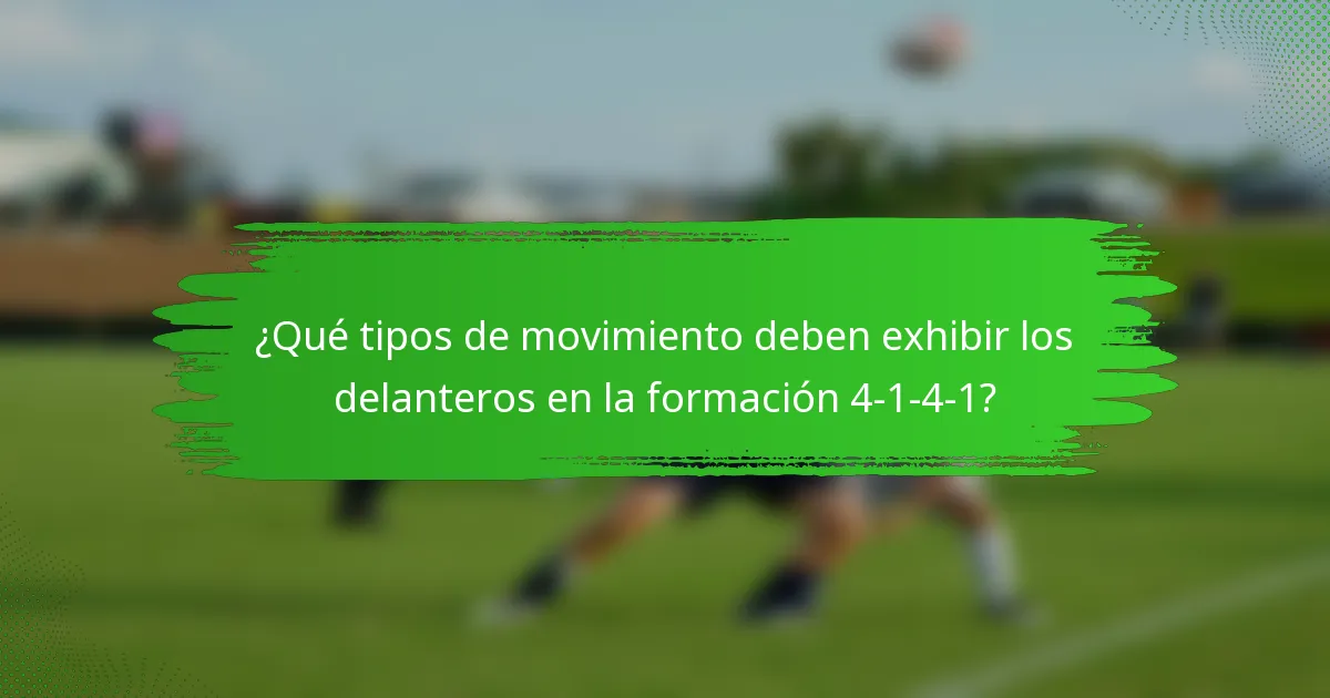 ¿Qué tipos de movimiento deben exhibir los delanteros en la formación 4-1-4-1?